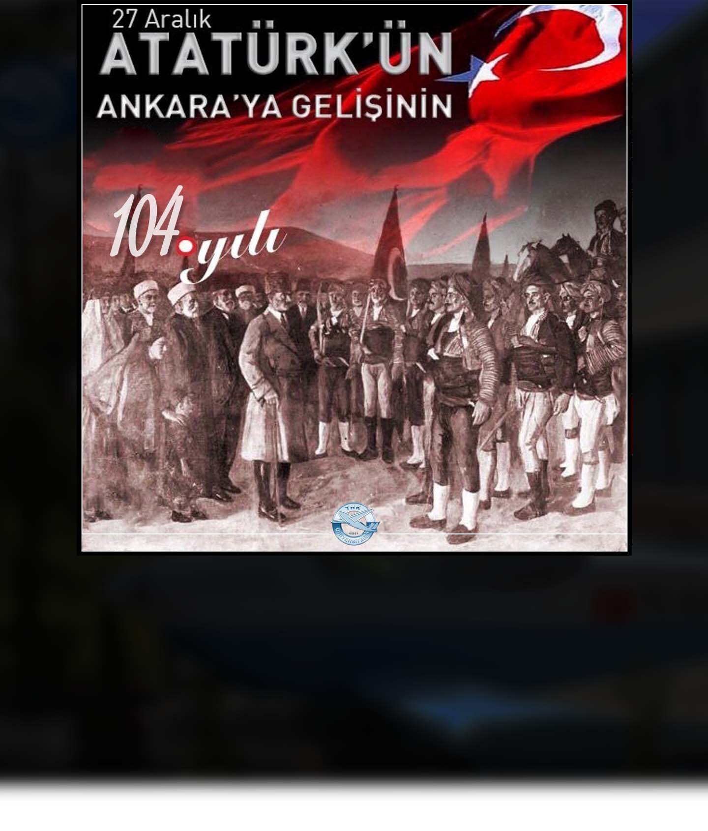 Atatürk'ün Ankara'ya Gelişinin 104. Yılı